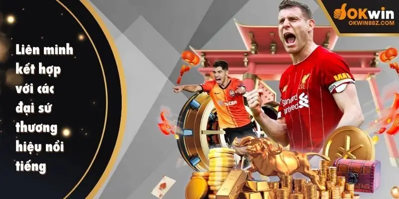 Liên minh kết hợp với các đại sứ thương hiệu có uy tín cao trên thị trường
