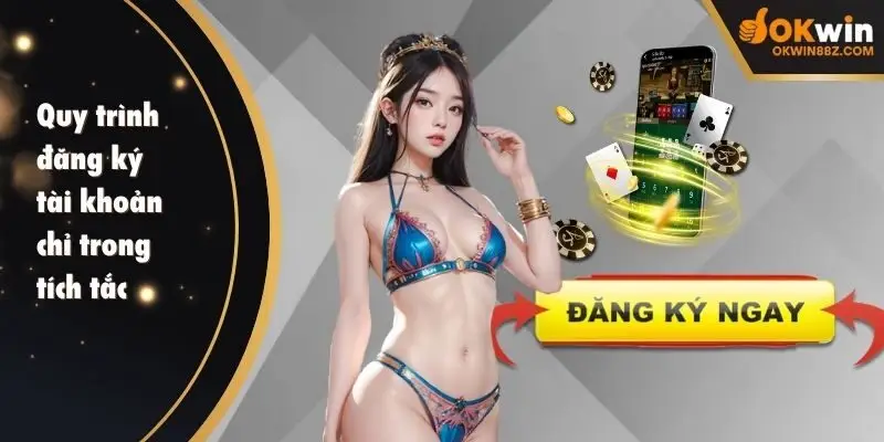 Quy trình đăng ký tài khoản tại OKWIN phải thực hiện theo đúng hướng dẫn