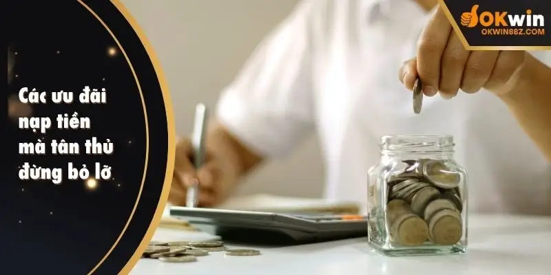 Các ưu đãi nạp tiền mà tân thủ đừng bỏ lỡ