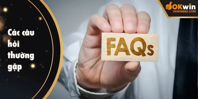 Các câu hỏi thường gặp từ hệ thống