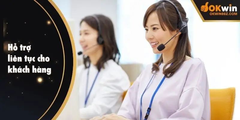 Hỗ trợ liên tục cho khách hàng