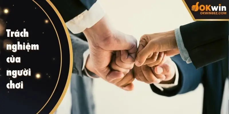 Trách nghiệm của người chơi khi tham OKWIN