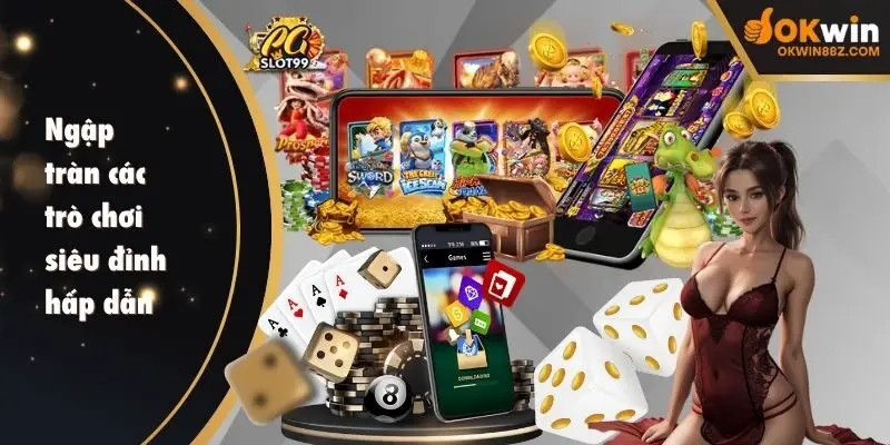 Các cổng game tại liên minh OKWIN cung cấp đa dạng trò chơi hấp dẫn