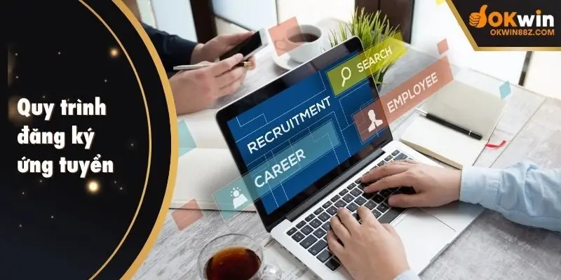 Quy trình đăng ký ứng tuyển tại OKWIN