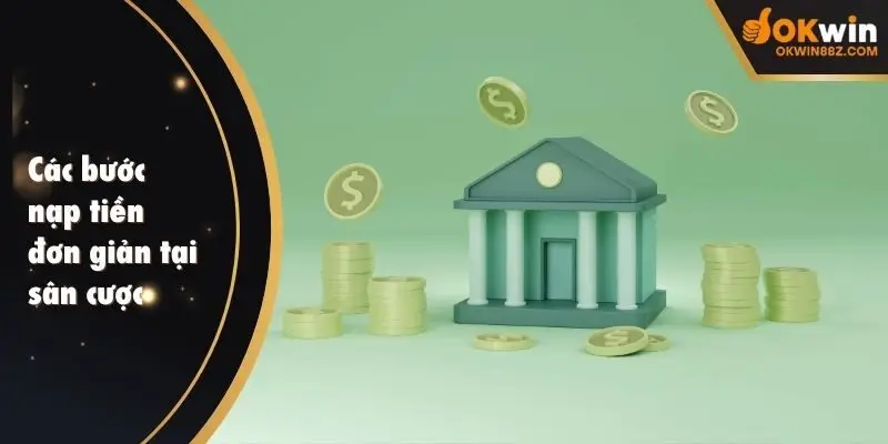 Các bước nạp tiền đơn giản tại sân cược