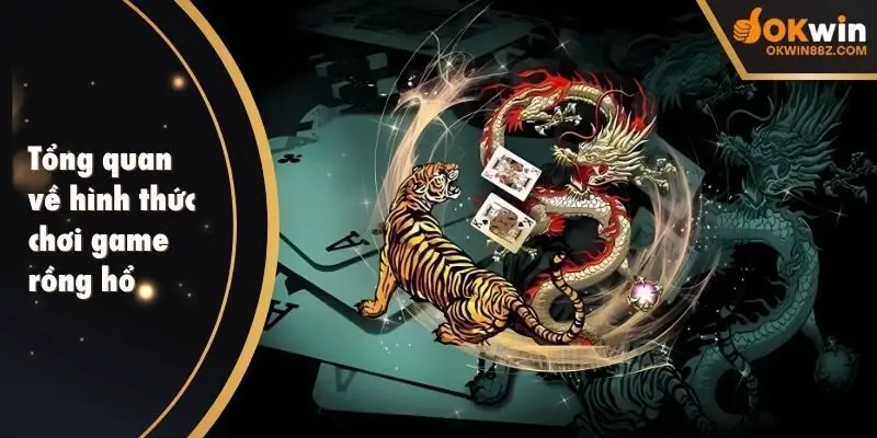 Tổng quan về hình thức chơi game rồng hổ