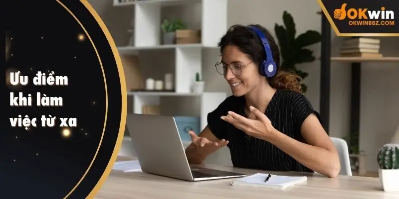 Ưu điểm khi làm việc từ xa OKWIN
