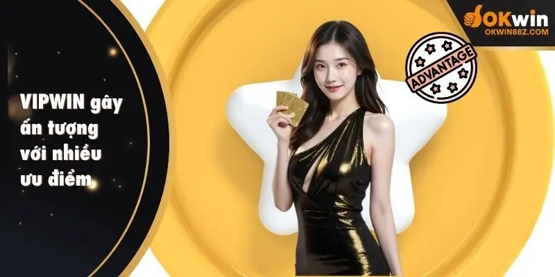 VIPWIN gây ấn tượng với nhiều ưu điểm